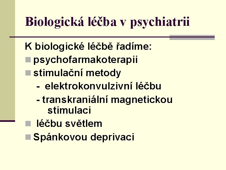 Biologická léčba v psychiatrii K biologické léčbě řadíme: n psychofarmakoterapii n stimulační metody -