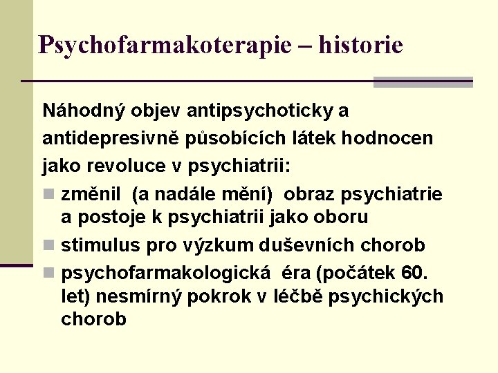 Psychofarmakoterapie – historie Náhodný objev antipsychoticky a antidepresivně působících látek hodnocen jako revoluce v
