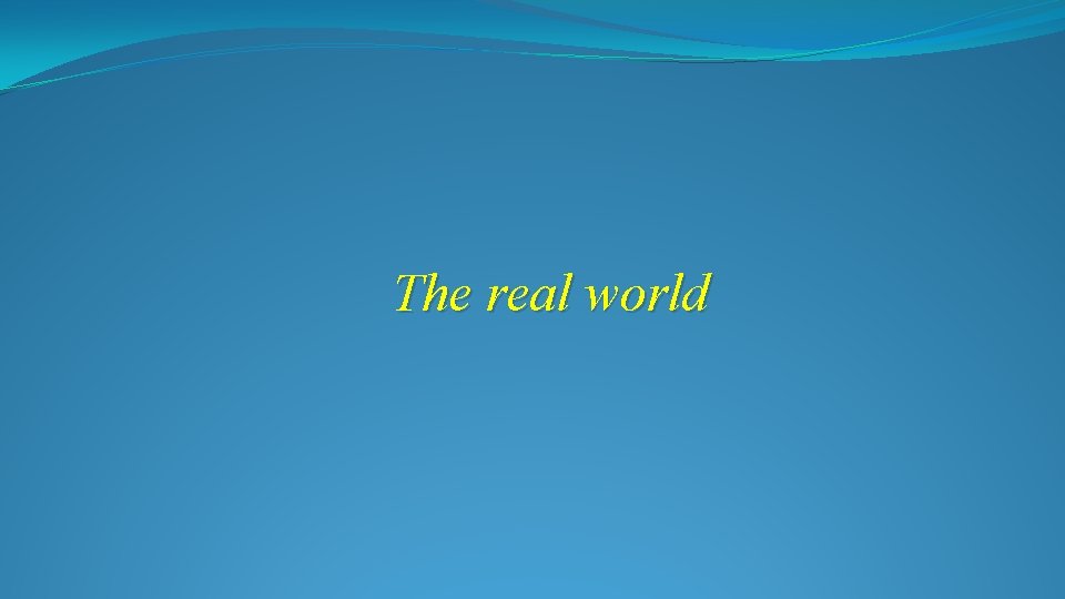 The real world 