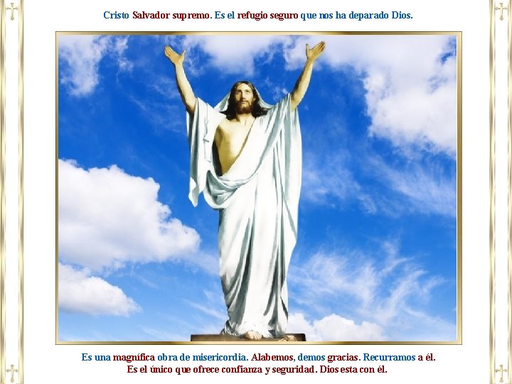 Cristo Salvador supremo. Es el refugio seguro que nos ha deparado Dios. Es una