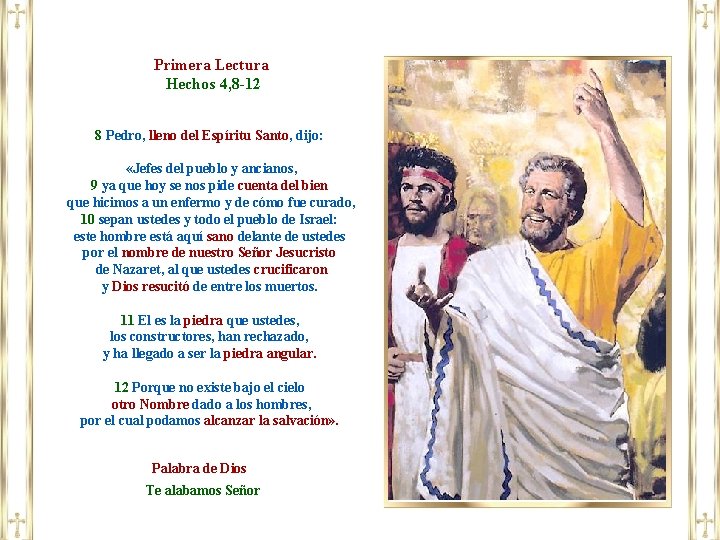 Primera Lectura Hechos 4, 8 -12 8 Pedro, lleno del Espíritu Santo, dijo: «Jefes