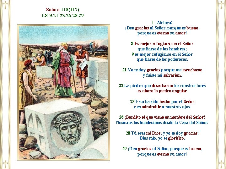 Salmo 118(117) 1. 8 -9. 21 -23. 26. 28. 29 1 ¡Aleluya! ¡Den gracias