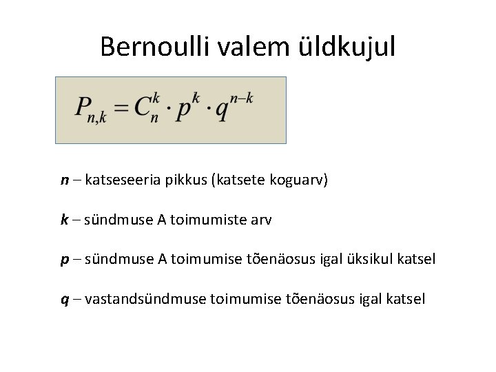Bernoulli valem üldkujul n – katseseeria pikkus (katsete koguarv) k – sündmuse A toimumiste