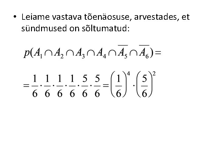 • Leiame vastava tõenäosuse, arvestades, et sündmused on sõltumatud: 