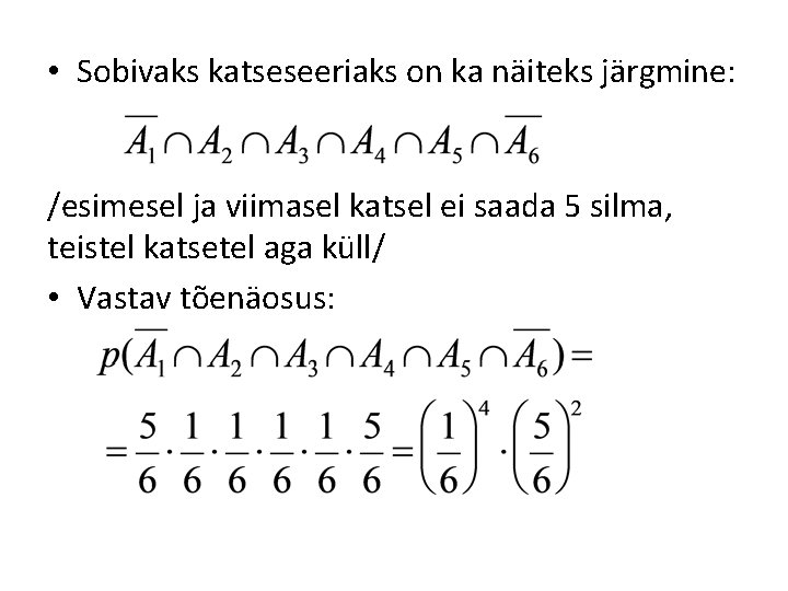  • Sobivaks katseseeriaks on ka näiteks järgmine: /esimesel ja viimasel katsel ei saada