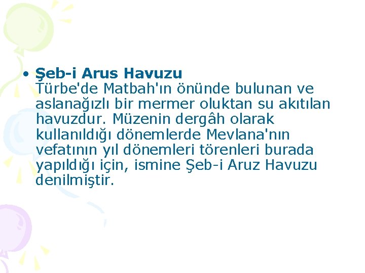  • Şeb-i Arus Havuzu Türbe'de Matbah'ın önünde bulunan ve aslanağızlı bir mermer oluktan