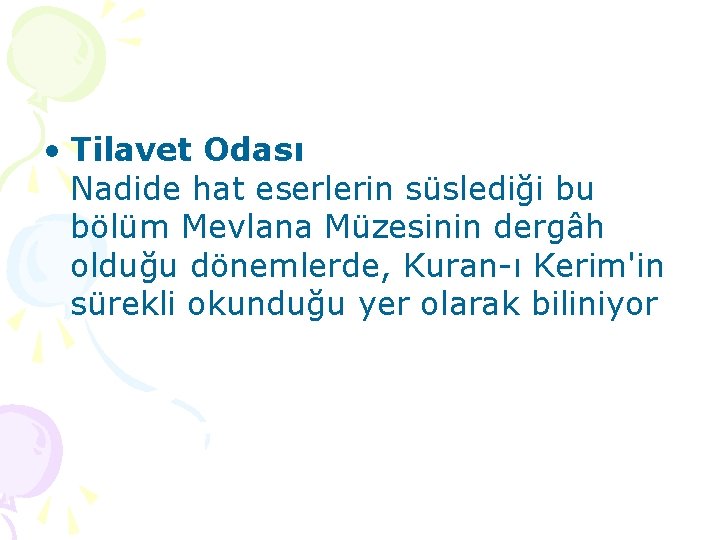  • Tilavet Odası Nadide hat eserlerin süslediği bu bölüm Mevlana Müzesinin dergâh olduğu