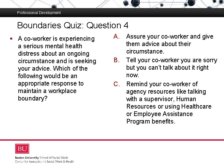 Professional Development Boundaries Quiz: Question 4 § Boston A co-worker is experiencing University Slideshow