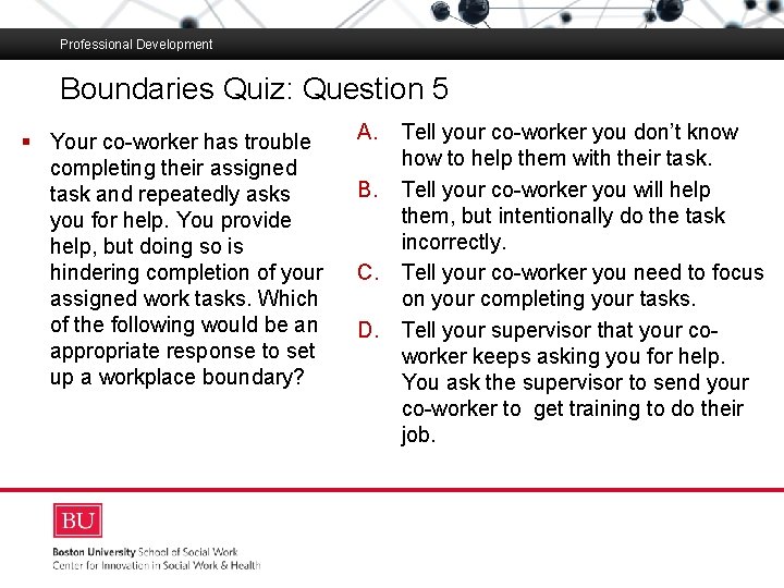 Professional Development Boundaries Quiz: Question 5 Bostonco-worker University Slideshow Goes Here § Your has.