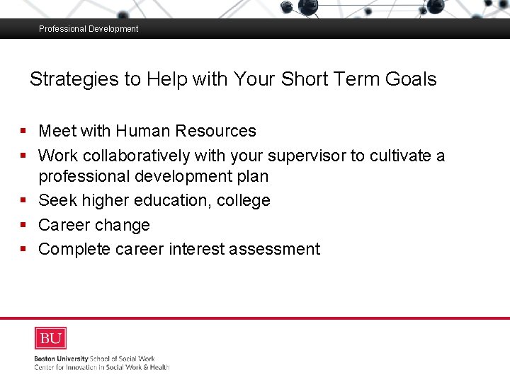 Professional Development Strategies to Help with Your Short Term Goals Boston University Slideshow Title