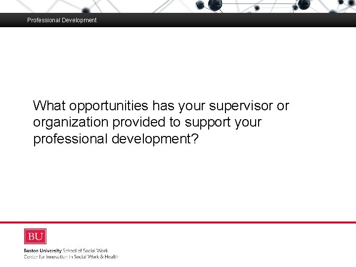 Professional Development Boston University Slideshow Title Goes Here What opportunities has your supervisor or