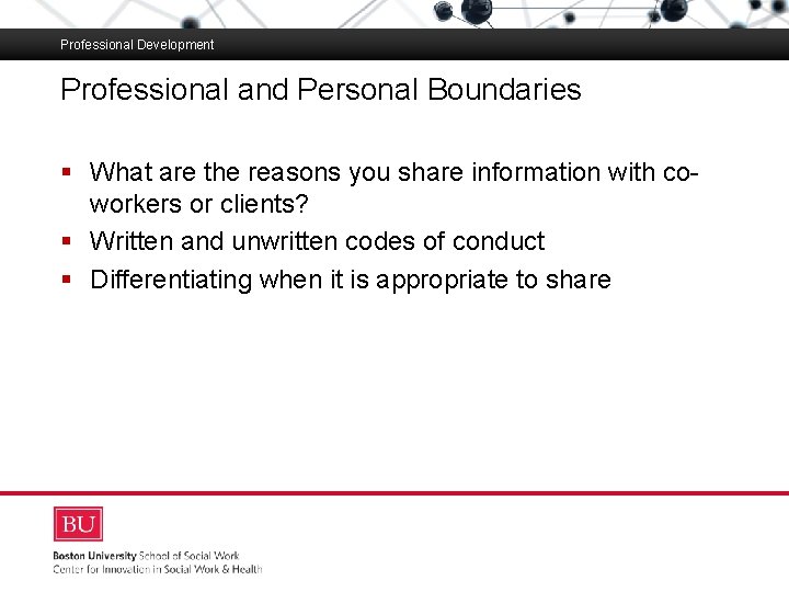 Professional Development Professional and Personal Boundaries Boston University Slideshow Title Goes Here § What