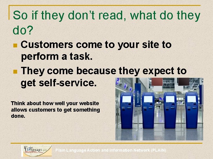 So if they don’t read, what do they do? Customers come to your site