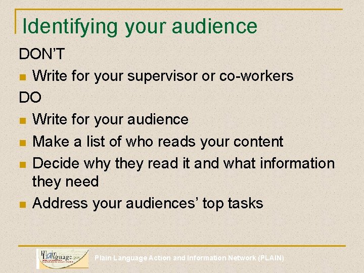Identifying your audience DON’T n Write for your supervisor or co-workers DO n Write