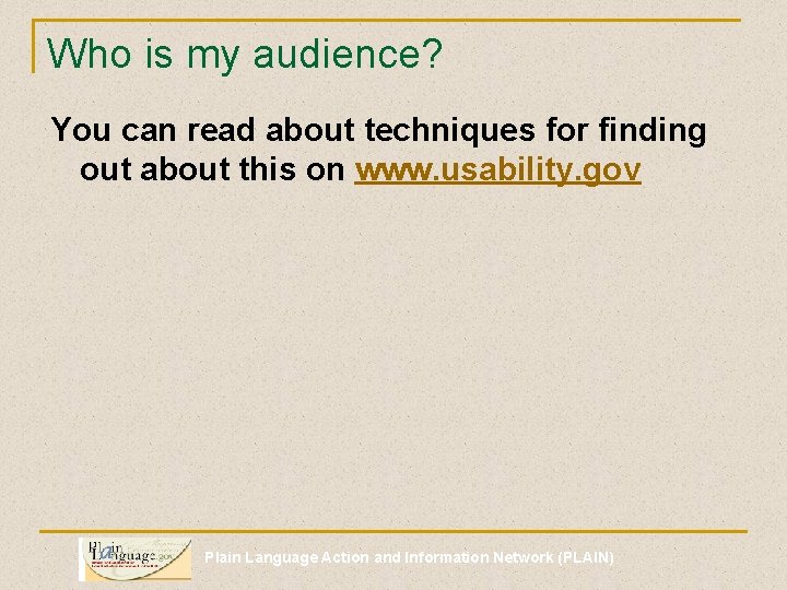 Who is my audience? You can read about techniques for finding out about this
