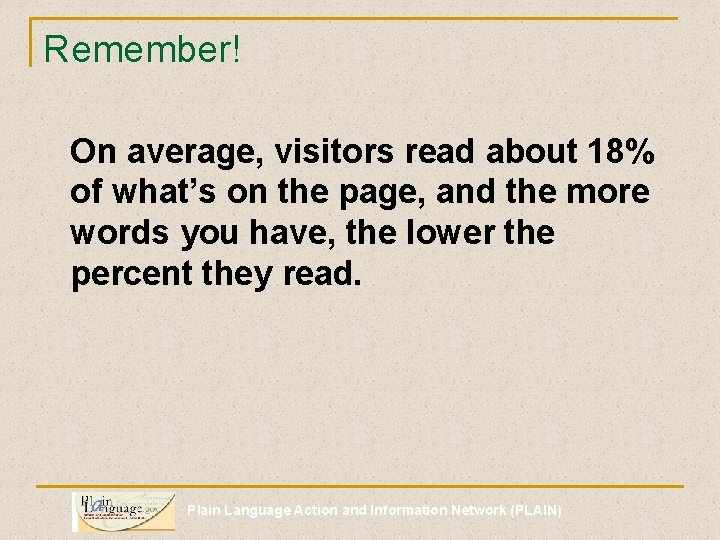 Remember! On average, visitors read about 18% of what’s on the page, and the