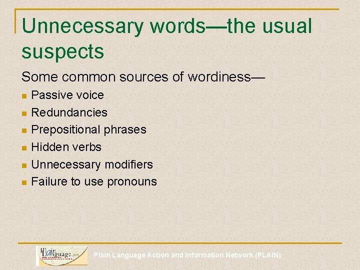 Unnecessary words—the usual suspects Some common sources of wordiness— Passive voice n Redundancies n