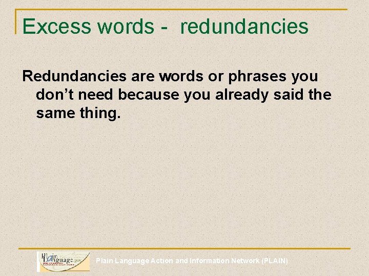 Excess words - redundancies Redundancies are words or phrases you don’t need because you
