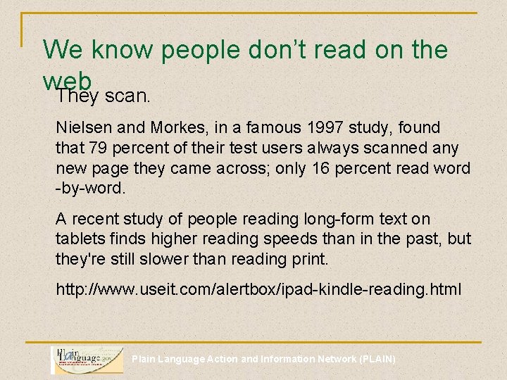 We know people don’t read on the web They scan. Nielsen and Morkes, in