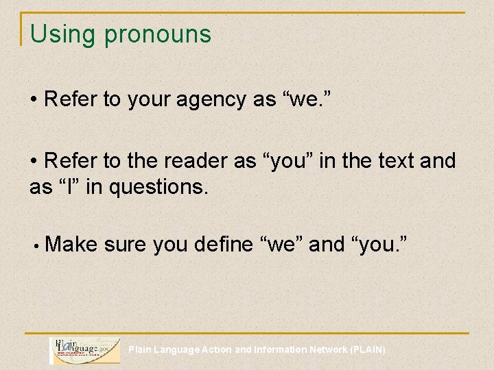 Using pronouns • Refer to your agency as “we. ” • Refer to the