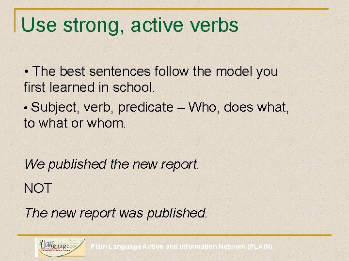 Use strong, active verbs • The best sentences follow the model you first learned