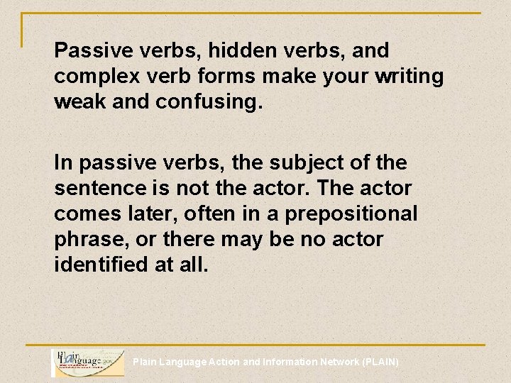 Passive verbs, hidden verbs, and complex verb forms make your writing weak and confusing.