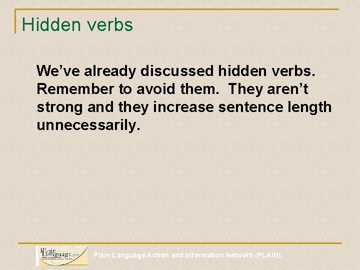 Hidden verbs We’ve already discussed hidden verbs. Remember to avoid them. They aren’t strong