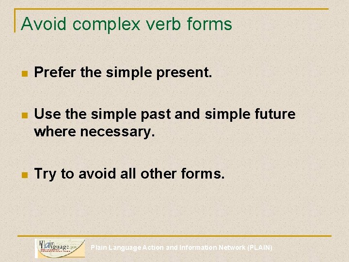 Avoid complex verb forms n Prefer the simple present. n Use the simple past