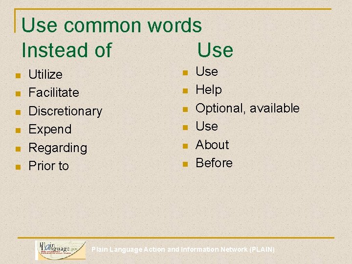 Use common words Instead of Use n n n Utilize Facilitate Discretionary Expend Regarding