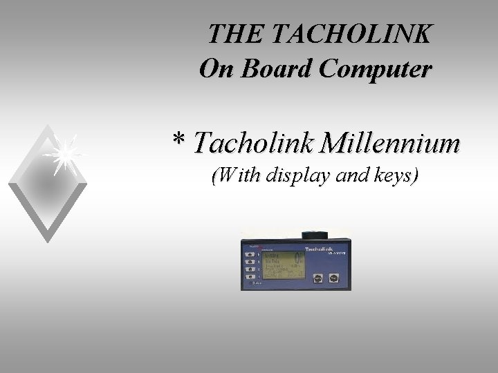 THE TACHOLINK On Board Computer * Tacholink Millennium (With display and keys) 