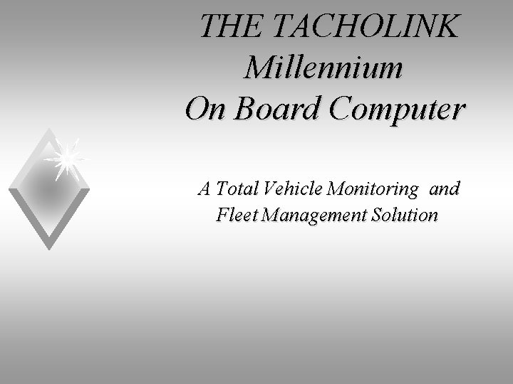 THE TACHOLINK Millennium On Board Computer A Total Vehicle Monitoring and Fleet Management Solution