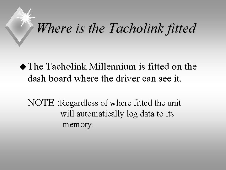 Where is the Tacholink fitted u The Tacholink Millennium is fitted on the dash