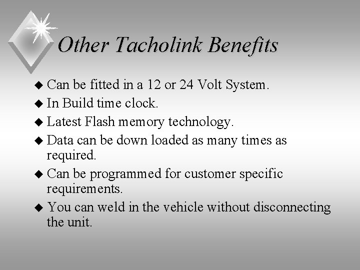 Other Tacholink Benefits u Can be fitted in a 12 or 24 Volt System.