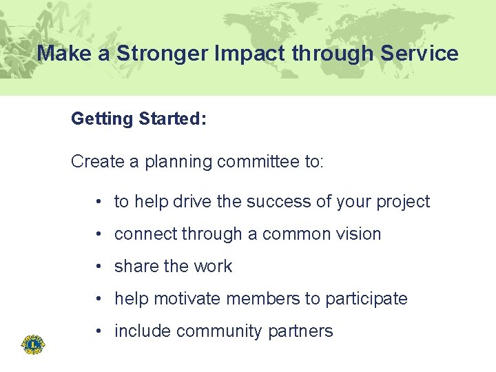 Make a Stronger Impact through Service Getting Started: Create a planning committee to: •