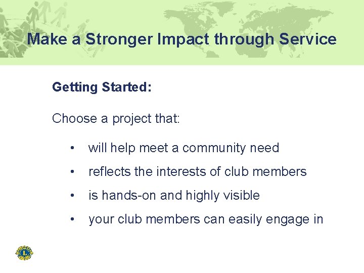 Make a Stronger Impact through Service Getting Started: Choose a project that: • will
