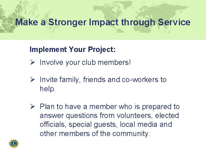 Make a Stronger Impact through Service Implement Your Project: Ø Involve your club members!