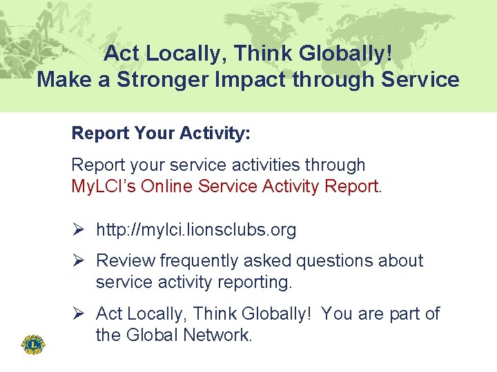 Act Locally, Think Globally! Make a Stronger Impact through Service Report Your Activity: Report