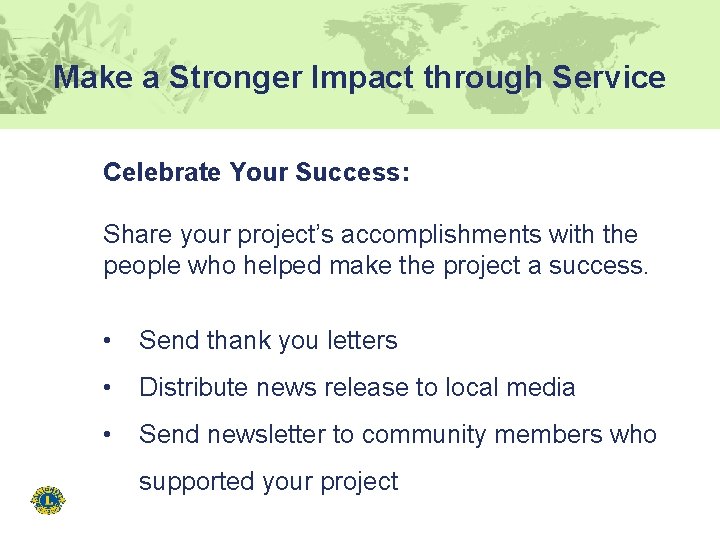 Make a Stronger Impact through Service Celebrate Your Success: Share your project’s accomplishments with