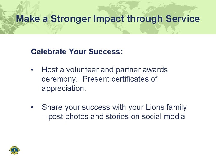Make a Stronger Impact through Service Celebrate Your Success: • Host a volunteer and