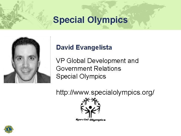 Special Olympics David Evangelista VP Global Development and Government Relations Special Olympics http: //www.