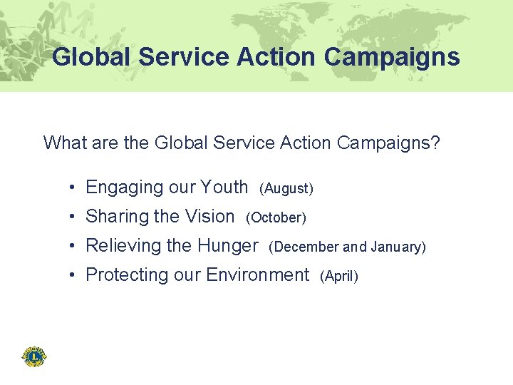 Global Service Action Campaigns What are the Global Service Action Campaigns? • Engaging our