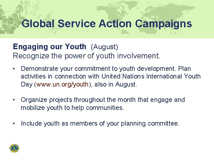 Global Service Action Campaigns Engaging our Youth (August) Recognize the power of youth involvement.