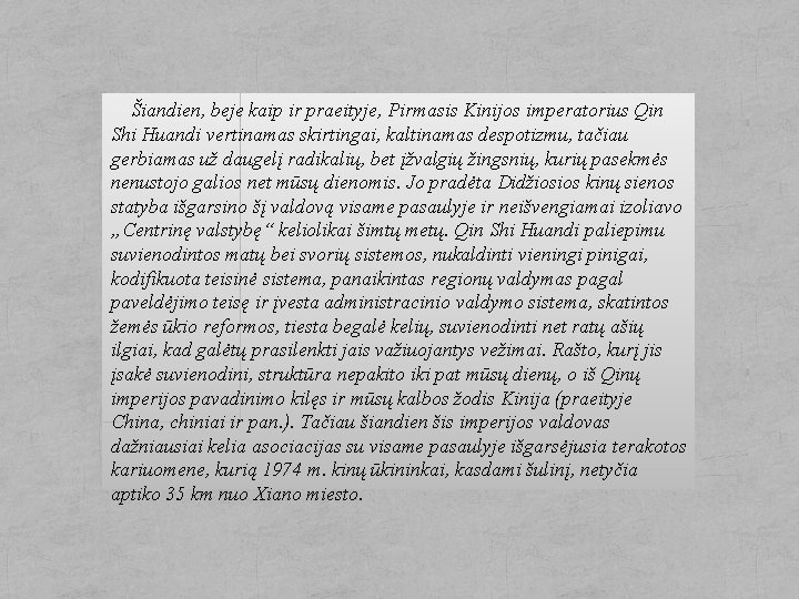  Šiandien, beje kaip ir praeityje, Pirmasis Kinijos imperatorius Qin Shi Huandi vertinamas skirtingai,