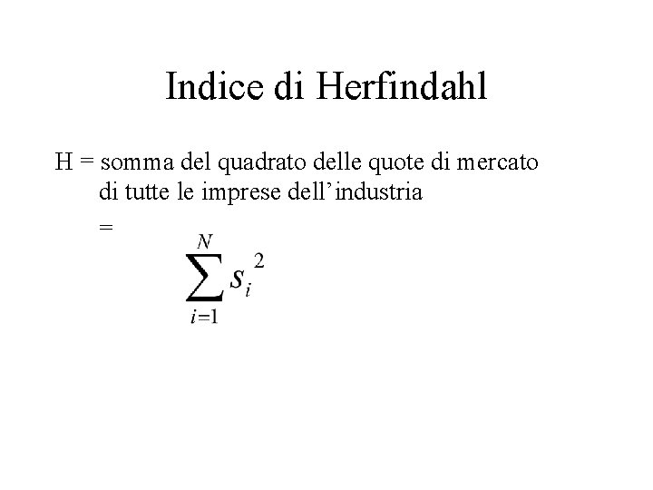 Indice di Herfindahl H = somma del quadrato delle quote di mercato di tutte