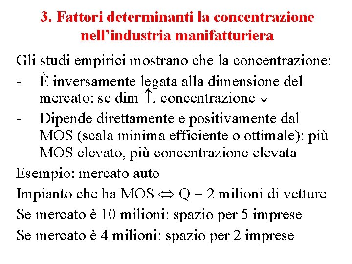 3. Fattori determinanti la concentrazione nell’industria manifatturiera Gli studi empirici mostrano che la concentrazione: