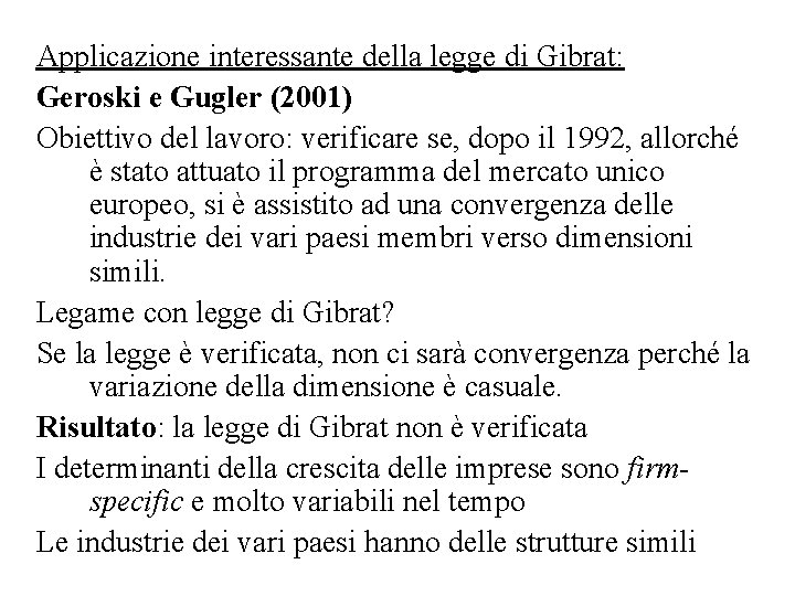 Applicazione interessante della legge di Gibrat: Geroski e Gugler (2001) Obiettivo del lavoro: verificare