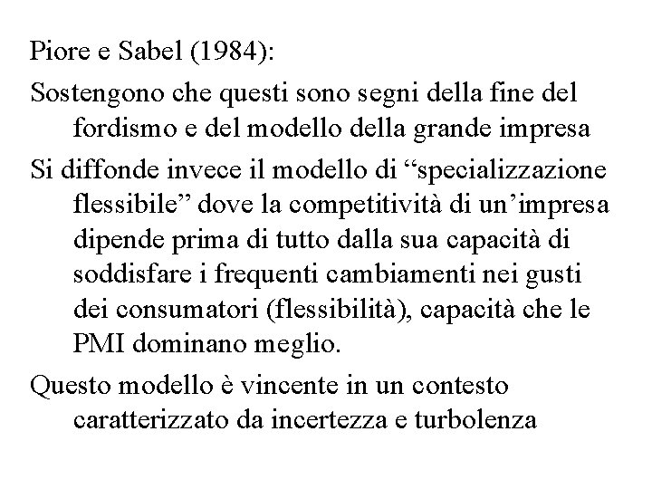 Piore e Sabel (1984): Sostengono che questi sono segni della fine del fordismo e