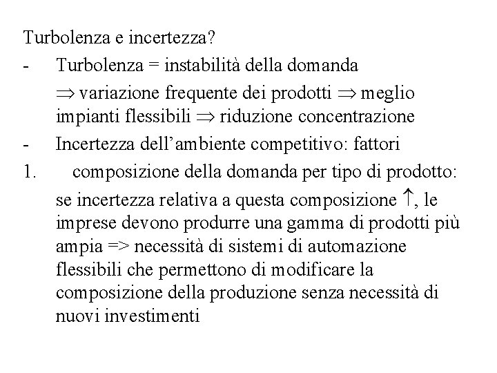 Turbolenza e incertezza? - Turbolenza = instabilità della domanda variazione frequente dei prodotti meglio