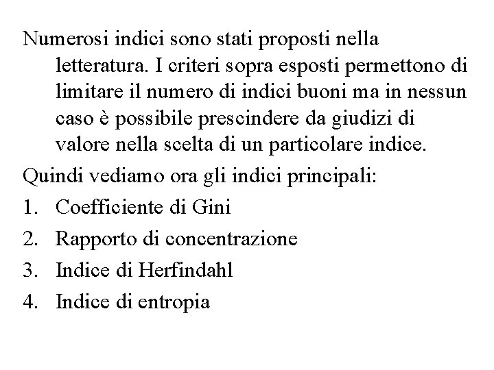 Numerosi indici sono stati proposti nella letteratura. I criteri sopra esposti permettono di limitare