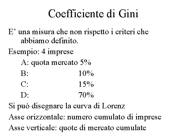 Coefficiente di Gini E’ una misura che non rispetto i criteri che abbiamo definito.